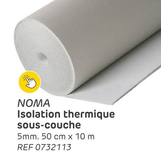 NOMA
Isolation thermique
sous-couche
5mm. 50 cm x 10 m
REF 0732113