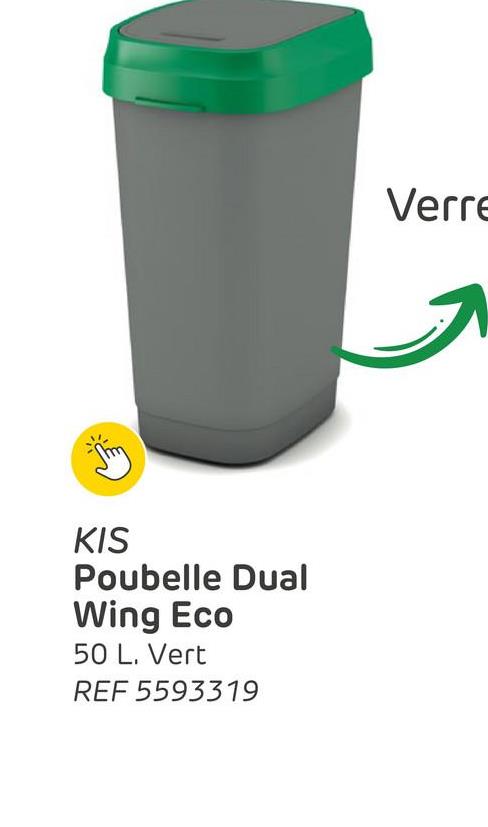 KIS
Poubelle Dual
Wing Eco
50 L. Vert
REF 5593319
Verre