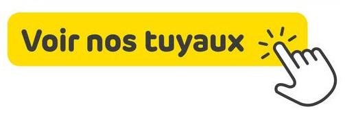 Voir nos tuyaux