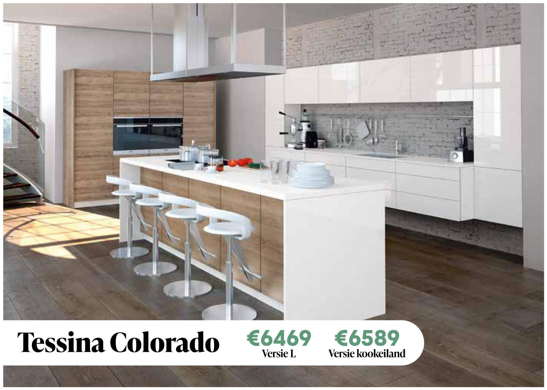 Tessina Colorado €6469 €6589
Versie L
Versie kookeiland