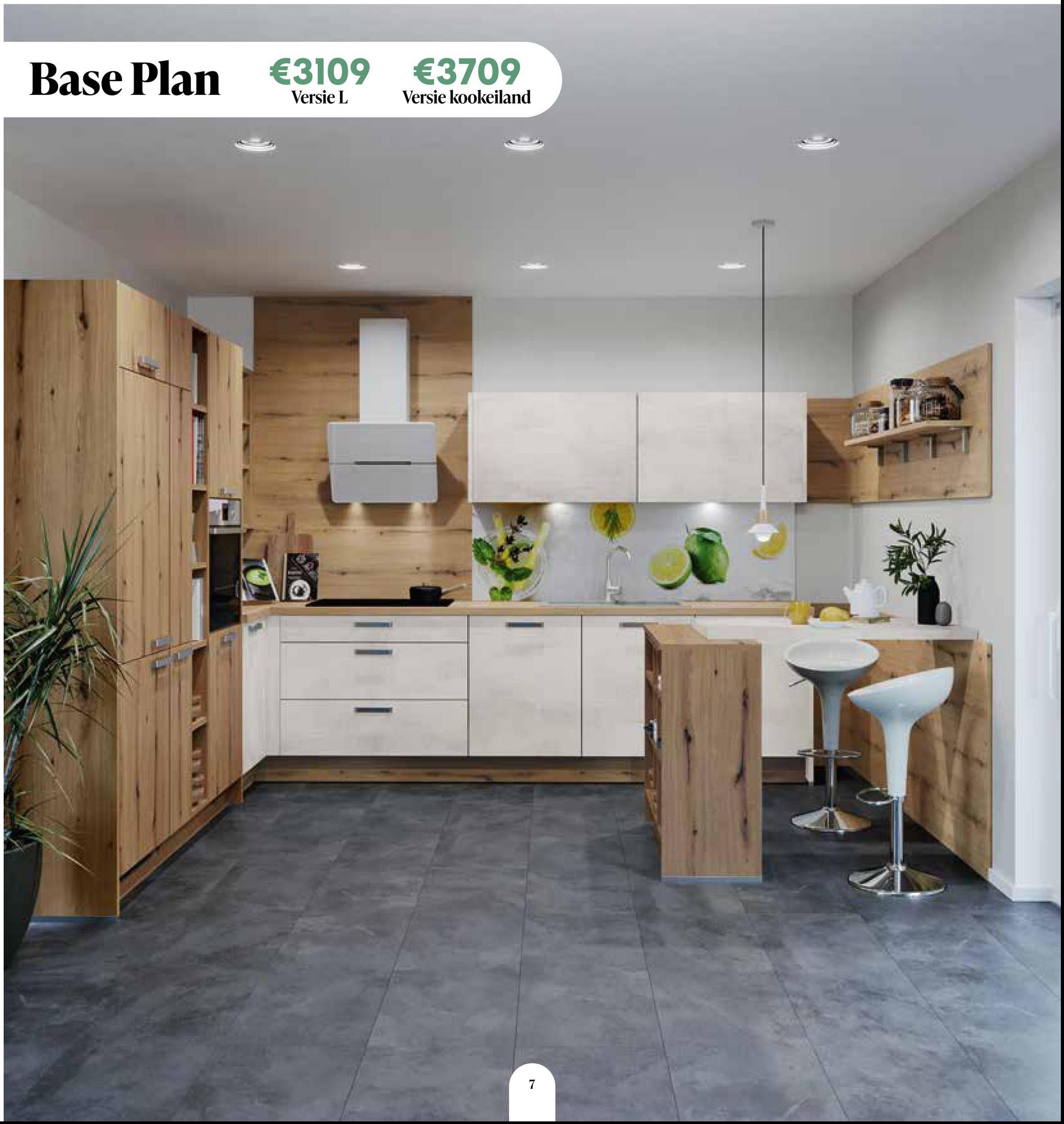 Base Plan
€3109
Versie L
€3709
Versie kookeiland
7