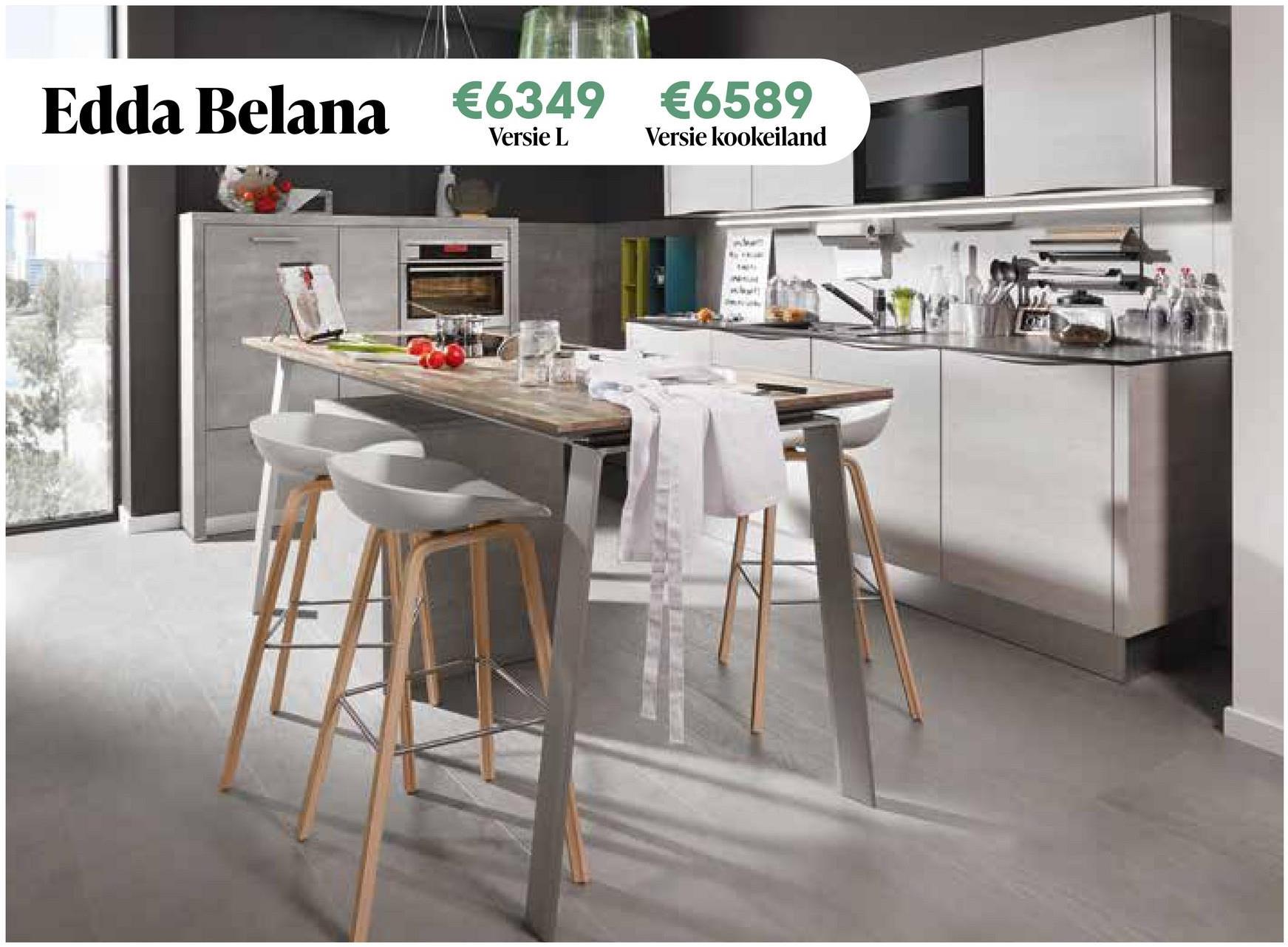 Edda Belana €6349 €6589
Versie L
Versie kookeiland