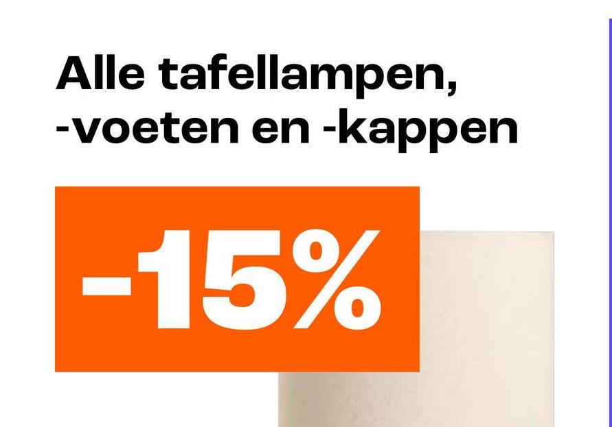 Alle tafellampen,
-voeten en -kappen
-15%