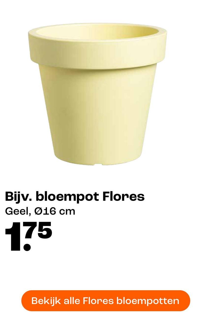 Bijv. bloempot Flores
Geel, Ø16 cm
175
Bekijk alle Flores bloempotten
