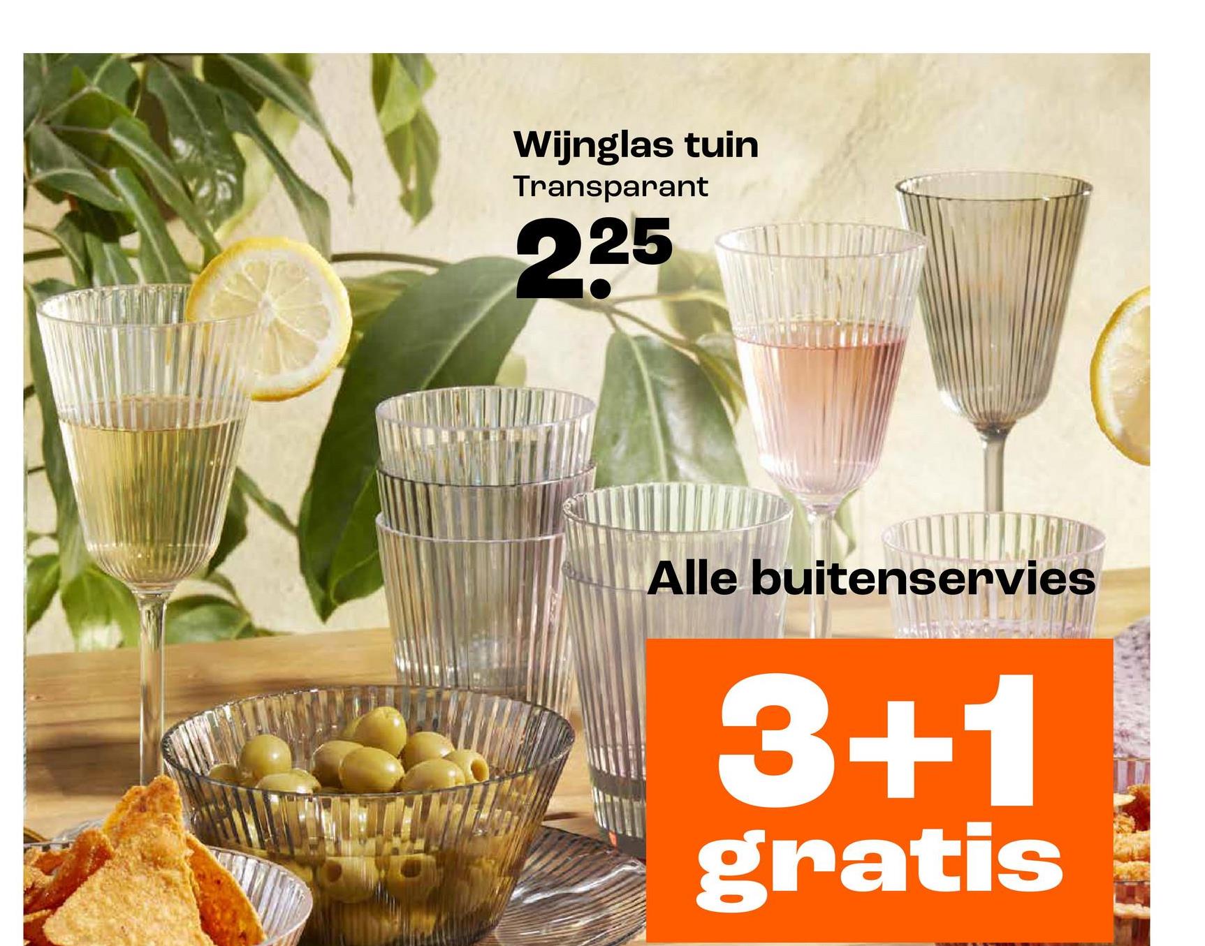 Wijnglas tuin
Transparant
225
Alle buitenservies
3+1
gratis