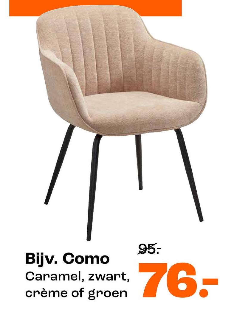 Bijv. Como
Caramel, zwart,
crème of groen
95-
76.-