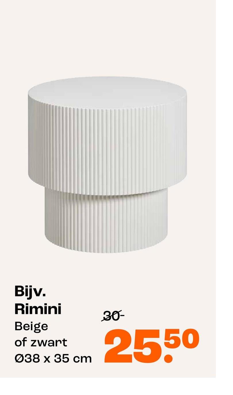 Bijv.
Rimini
30-
Beige
of zwart
038 x 35 cm
2550