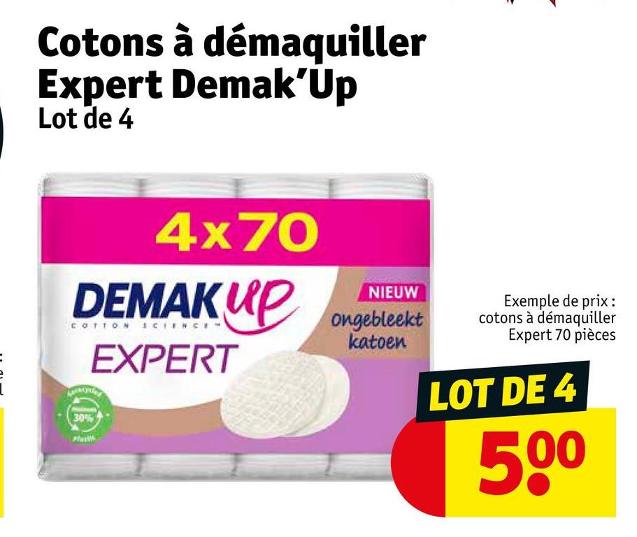 Cotons à démaquiller
Expert Demak'Up
Lot de 4
4x70
DEMAKUP
COTTON SCIENCE
EXPERT
30%
NIEUW
ongebleekt
katoen
Exemple de prix :
cotons à démaquiller
Expert 70 pièces
LOT DE 4
500