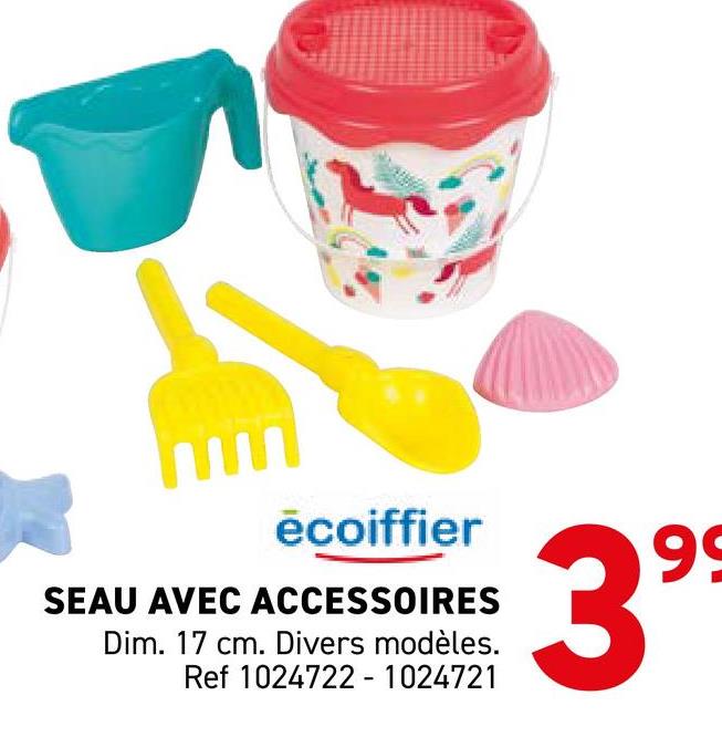 ecoiffier
SEAU AVEC ACCESSOIRES
Dim. 17 cm. Divers modèles.
Ref 1024722-1024721
3.99