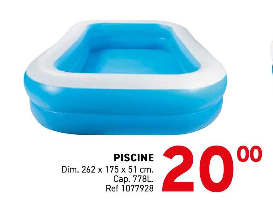 PISCINE
Dim. 262 x 175 x 51 cm.
Cap. 778L.
Ref 1077928
2000