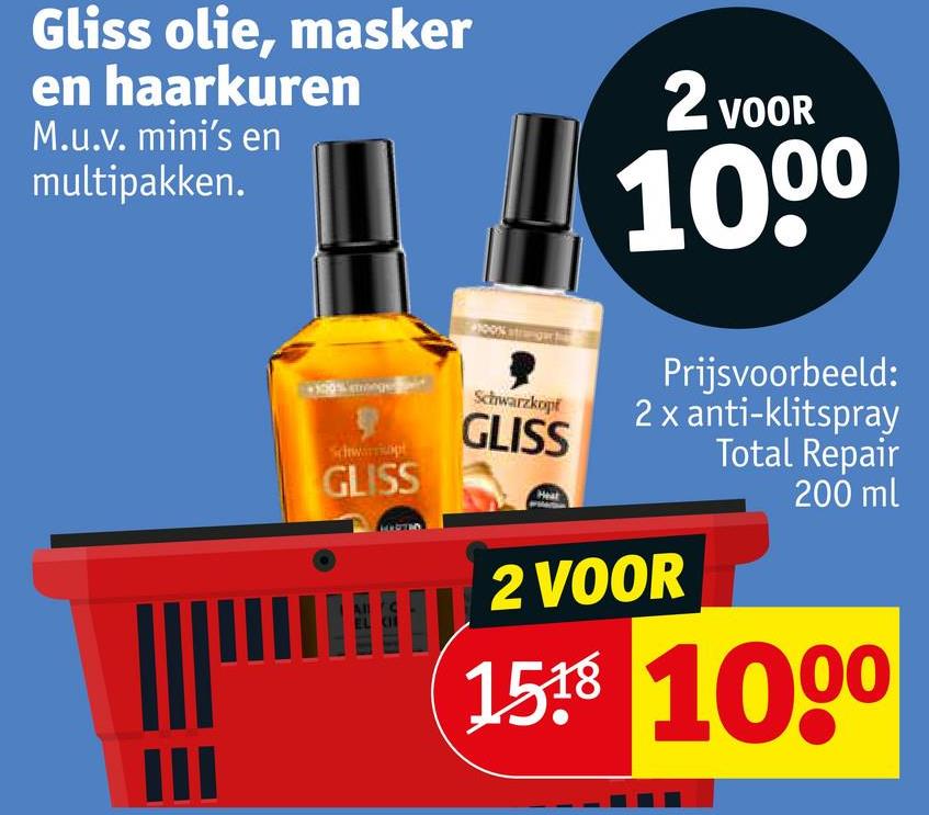 Gliss olie, masker
en haarkuren
M.u.v. mini's en
multipakken.
2 VOOR
1000
Prijsvoorbeeld:
2 x anti-klitspray
Total Repair
Schwarzkopf
Schwarricopt
GLISS
GLISS
2 VOOR
200 ml
1518 1000