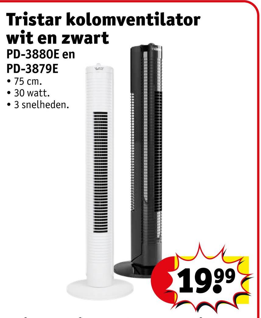 Tristar kolomventilator
wit en zwart
PD-3880E en
PD-3879E
.
75 cm.
. 30 watt.
•
3 snelheden.
War
1999
