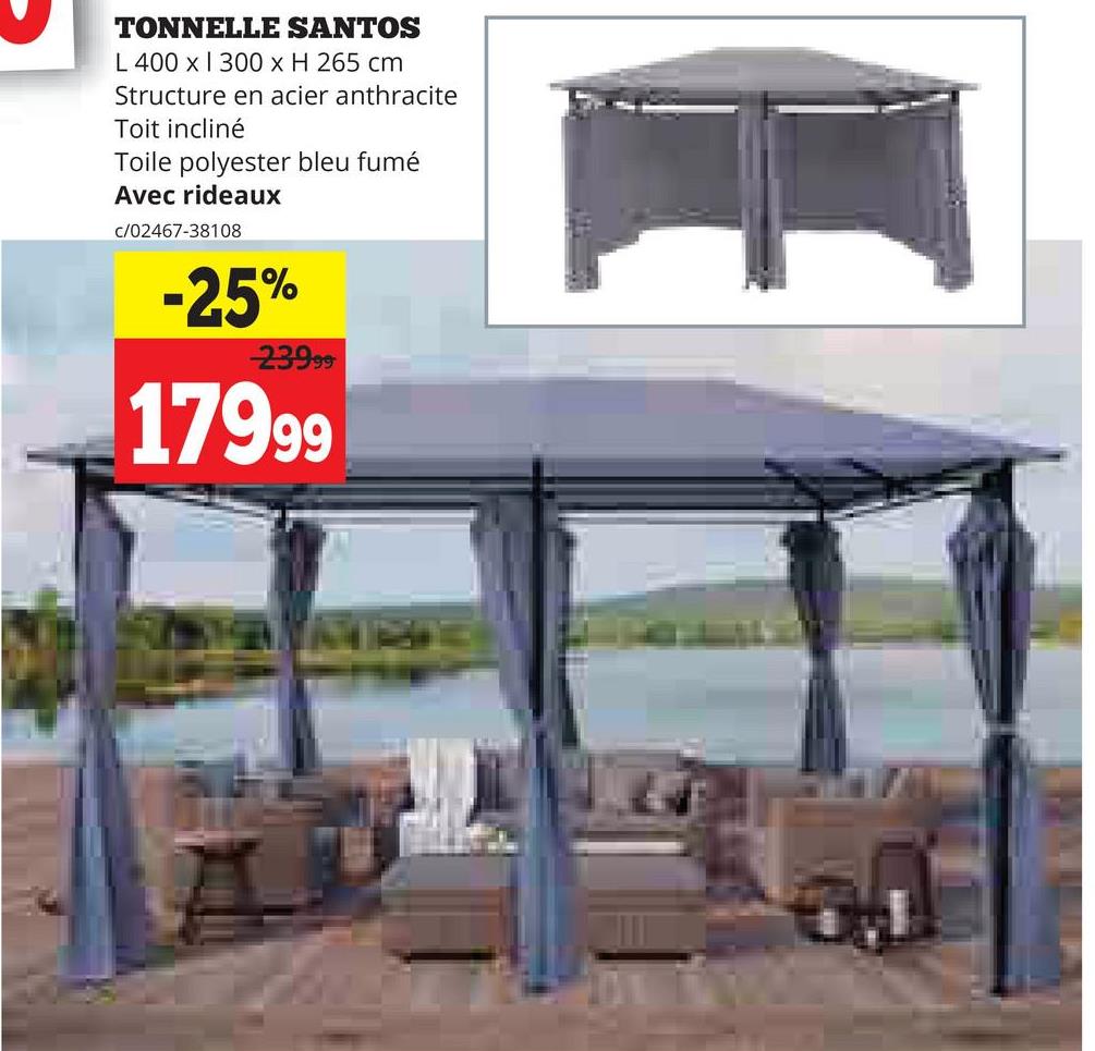 TONNELLE SANTOS
L 400 x 300 x H 265 cm.
Structure en acier anthracite
Toit incliné
Toile polyester bleu fumé
Avec rideaux
c/02467-38108
-25%
23999
17999