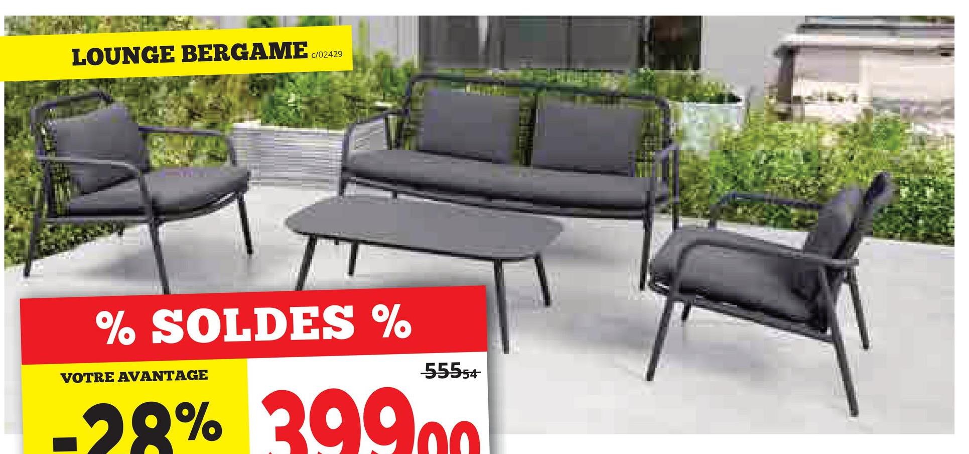 LOUNGE BERGAME c/02429
% SOLDES %
VOTRE AVANTAGE
55554
-28% 39900