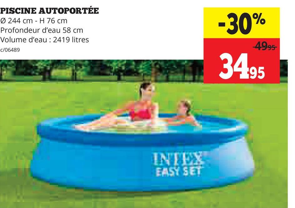 PISCINE AUTOPORTÉE
Ø 244 cm H 76 cm
Profondeur d'eau 58 cm
Volume d'eau: 2419 litres
c/06489
-30%
4995-
34.95
INTEX
EASY SET