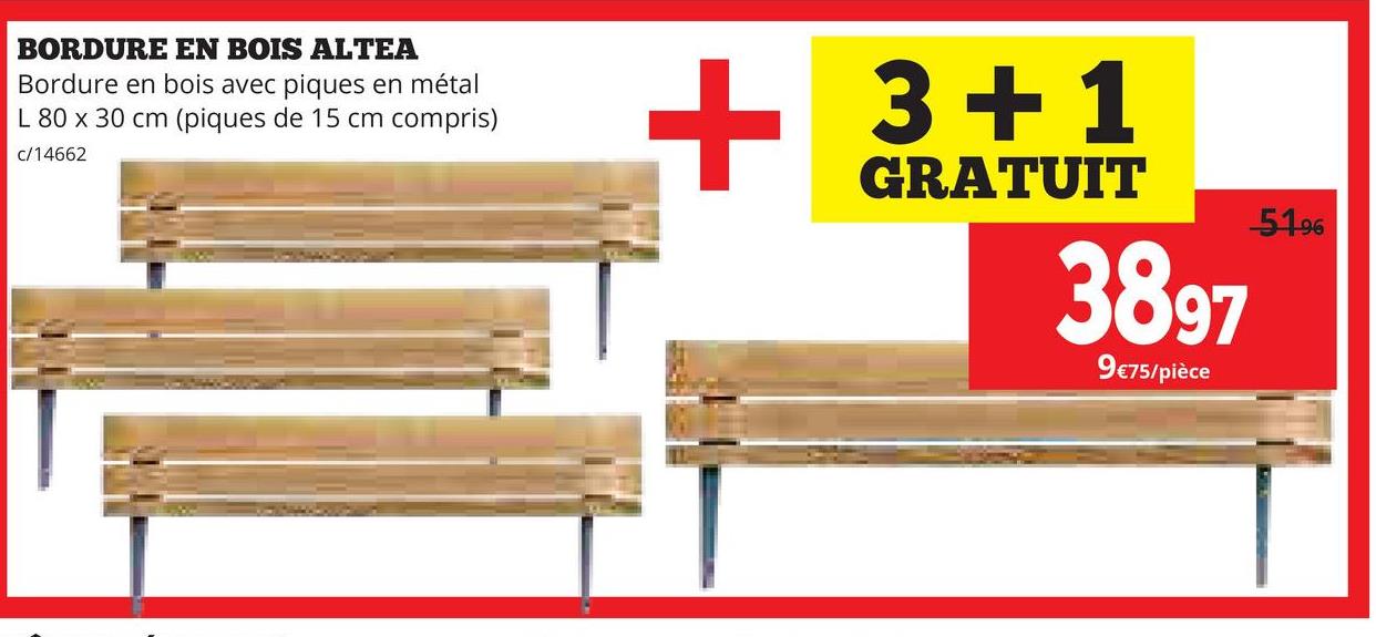 BORDURE EN BOIS ALTEA
Bordure en bois avec piques en métal
L 80 x 30 cm (piques de 15 cm compris)
c/14662
+ 3+1
GRATUIT
3897
9€75/pièce
51.96