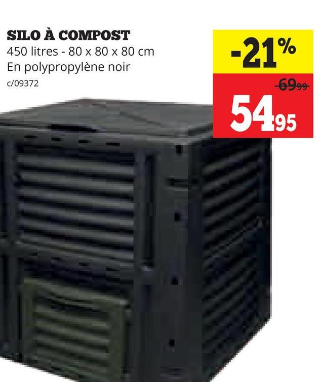 SILO À COMPOST
450 litres 80 x 80 x 80 cm
En polypropylène noir
c/09372
-21%
-6999-
54.95