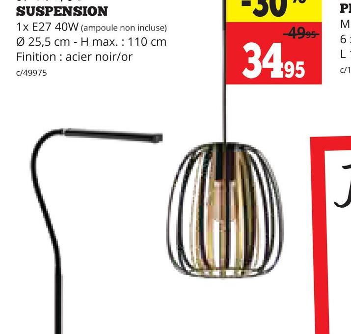 SUSPENSION
1x E27 40W (ampoule non incluse)
Ø 25,5 cm H max.: 110 cm
Finition acier noir/or
c/49975
P
M
4995
6
L
34.95
c/1