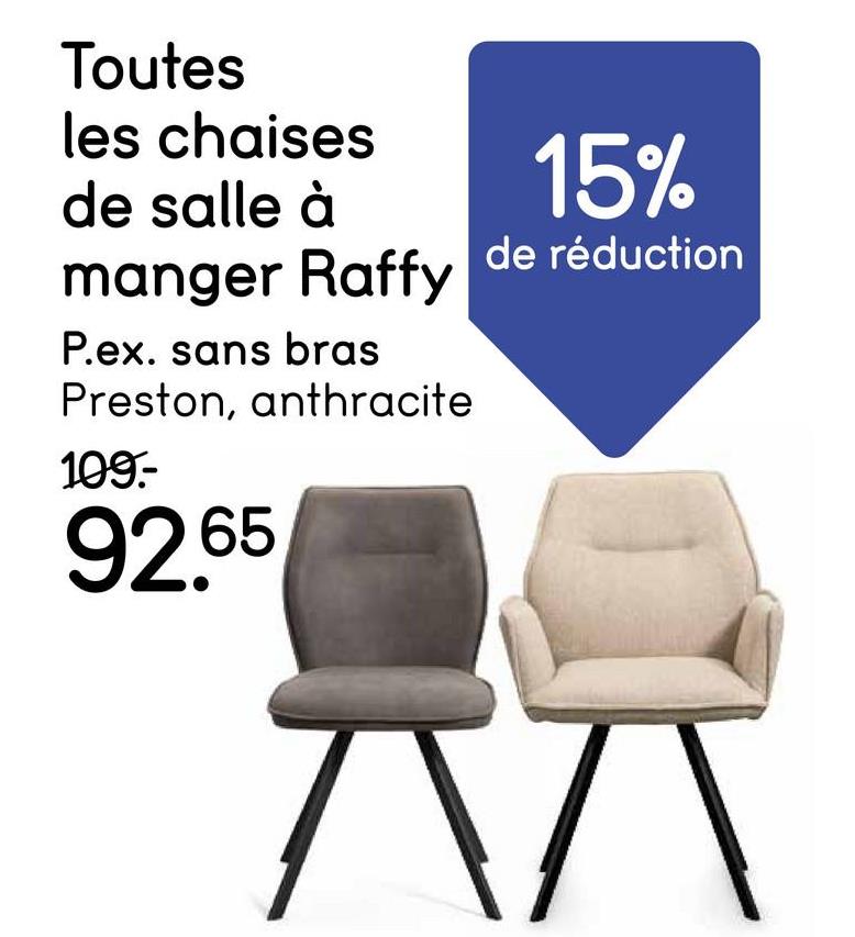 Toutes
les chaises
de salle à
15%
manger Raffy de réduction
P.ex. sans bras
Preston, anthracite
109.-
92.65