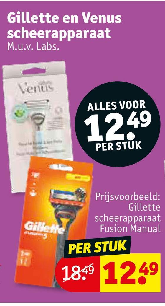 Gillette en Venus
scheerapparaat
M.u.v. Labs.
Venus
ALLES VOOR
1249
PER STUK
Gille-the
Prijsvoorbeeld:
Gillette
scheerapparaat
Fusion Manual
PER STUK
189 1249