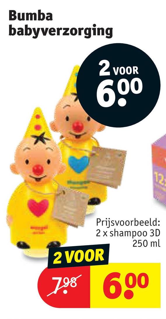 Bumba
babyverzorging
2 VOOR
60⁰
12
Prijsvoorbeeld:
2 x shampoo 3D
250 ml
2 VOOR
7.98 600