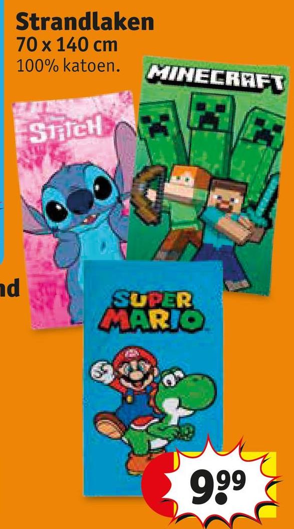 Strandlaken
70 x 140 cm
100% katoen.
MINECRAFT
STICH
nd
SUPER
MARIO
9,99