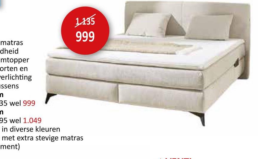 matras
dheid
mtopper
orten en
verlichting
ssens
1135
999
n
35 wel 999
n
95 wel 1.049
in diverse kleuren
met extra stevige matras
ment)