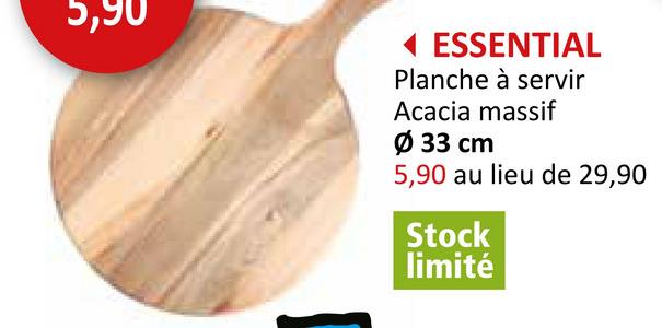 5,90
ESSENTIAL
Planche à servir
Acacia massif
Ø 33 ст
5,90 au lieu de 29,90
Stock
limité