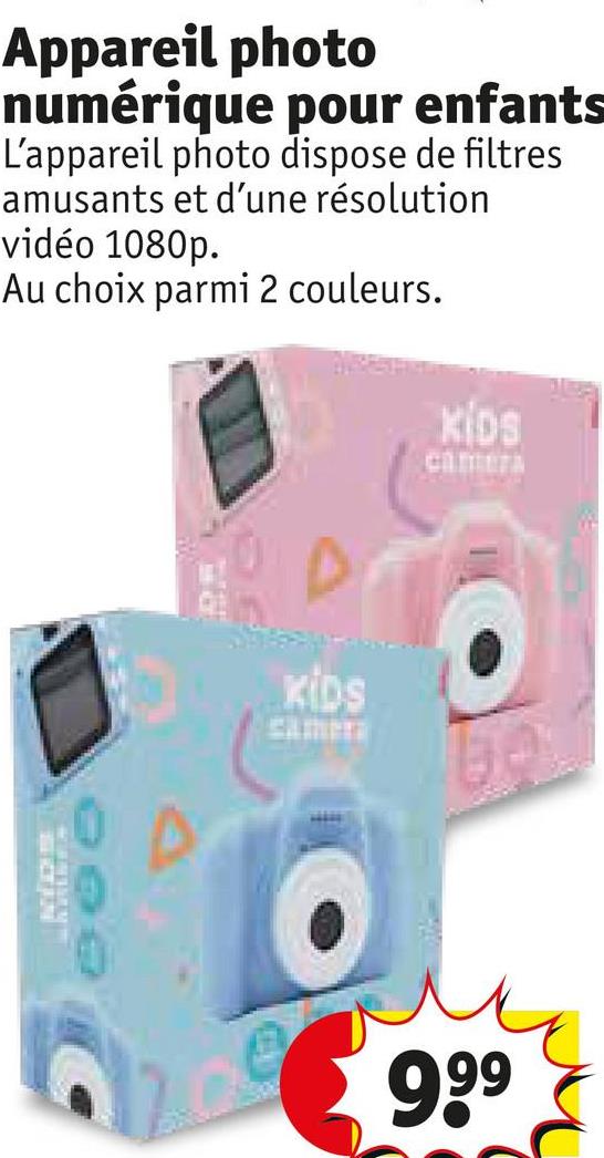 Appareil photo
numérique pour enfants
L'appareil photo dispose de filtres
amusants et d'une résolution
vidéo 1080p.
Au choix parmi 2 couleurs.
端口
KIDS
Kids
CAMERA
be
€9.99