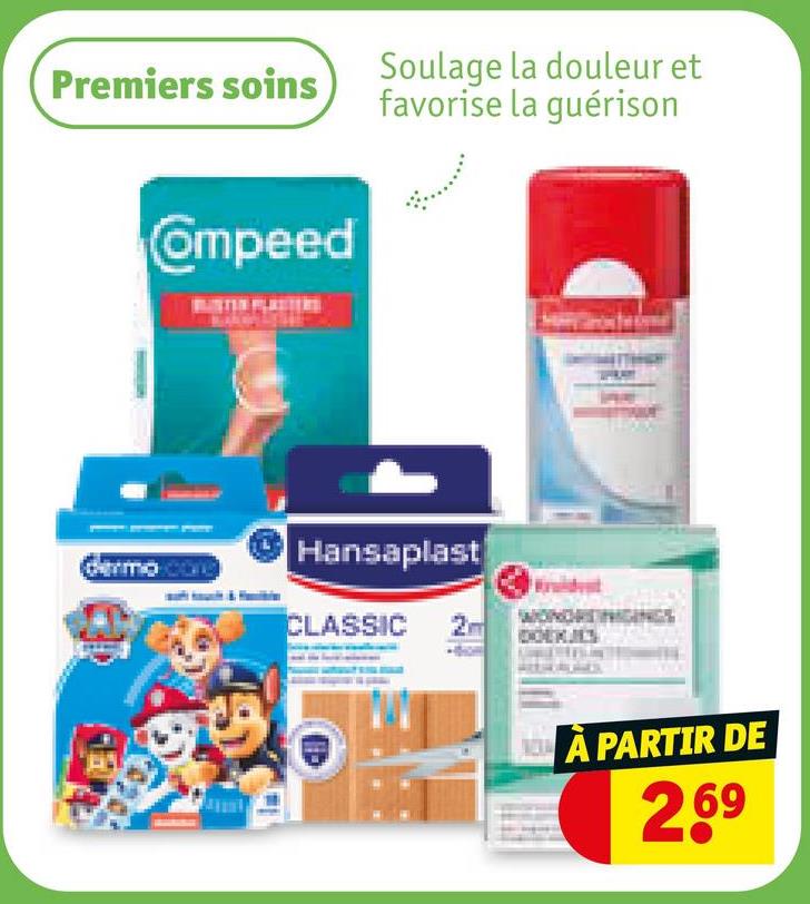 Premiers soins
Soulage la douleur et
favorise la guérison
Ompeed
Germo.core
Hansaplast
CLASSIC 2m
WONDRENIGIN
DOEKJES
A PARTIR DE
269