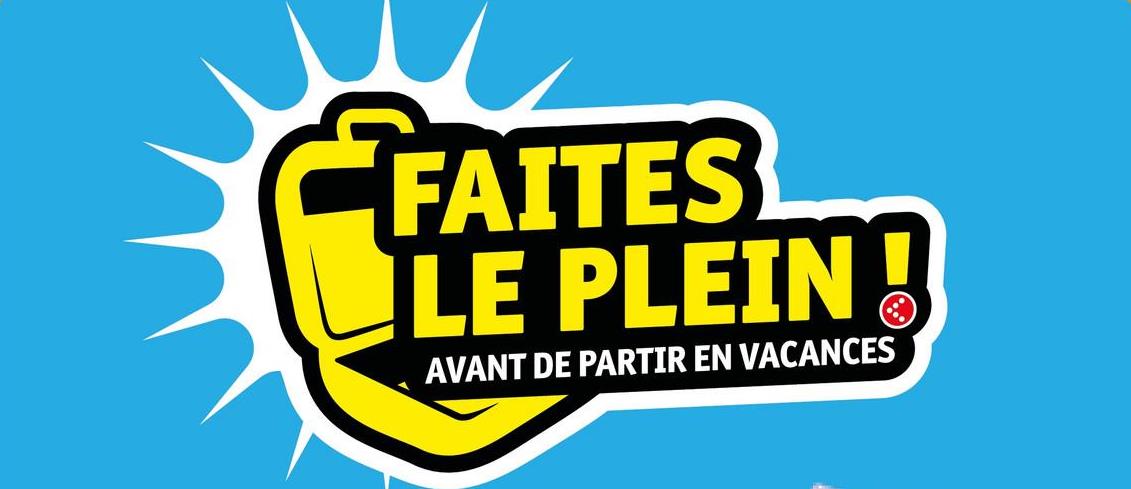FAITES
LE PLEIN
AVANT DE PARTIR EN VACANCES