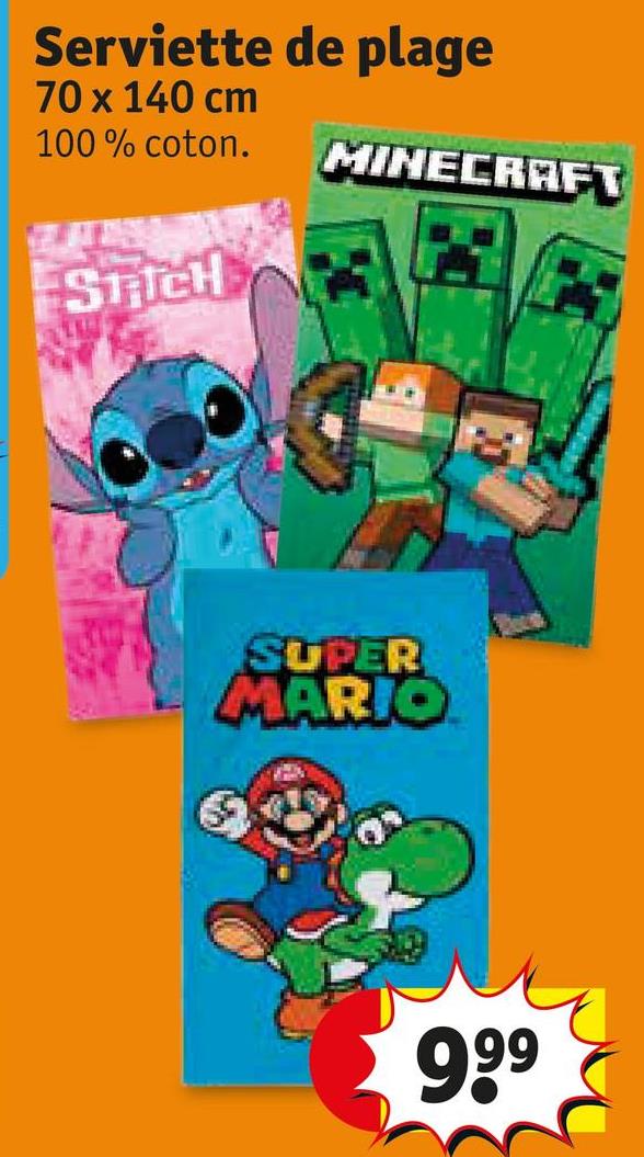 Serviette de plage
70 x 140 cm
100% coton.
MINECRAFT
STICH
SUPER
MARIO
9,99