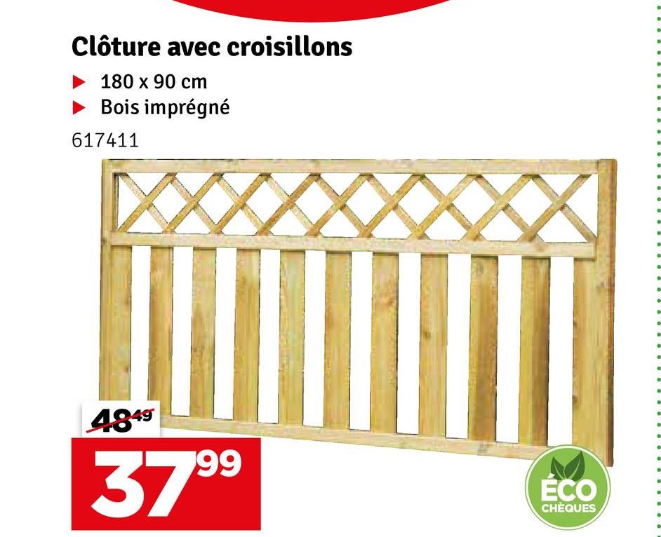 Clôture avec croisillons
180 x 90 cm
► Bois imprégné
617411
4849
3799
ÉCO
CHÈQUES