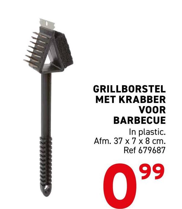 GRILLBORSTEL
MET KRABBER
VOOR
BARBECUE
In plastic.
Afm. 37 x 7 x 8 cm.
Ref 679687
099