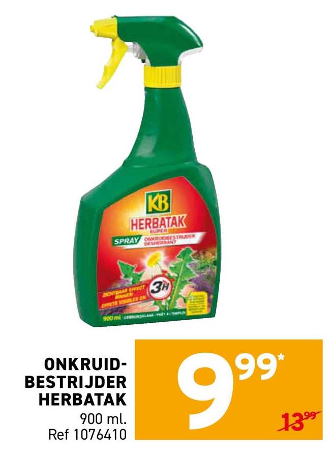 KB
HERBATAK
SUPER
SPRAY OUDESTRUDER
DICHTBAAR EFFECT
900 A
3H
ONKRUID-
BESTRIJDER
HERBATAK
900 ml.
Ref 1076410
9.99 13-
1399