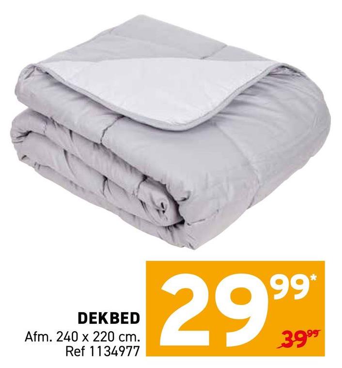 DEKBED
Afm. 240 x 220 cm.
Ref 1134977
29999