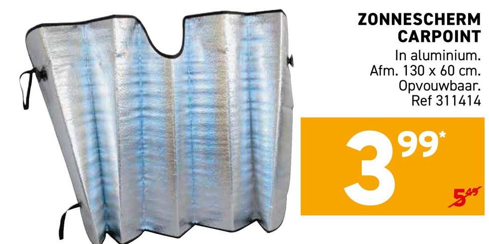 ZONNESCHERM
CARPOINT
In aluminium.
Afm. 130 x 60 cm.
Opvouwbaar.
Ref 311414
3.99. St