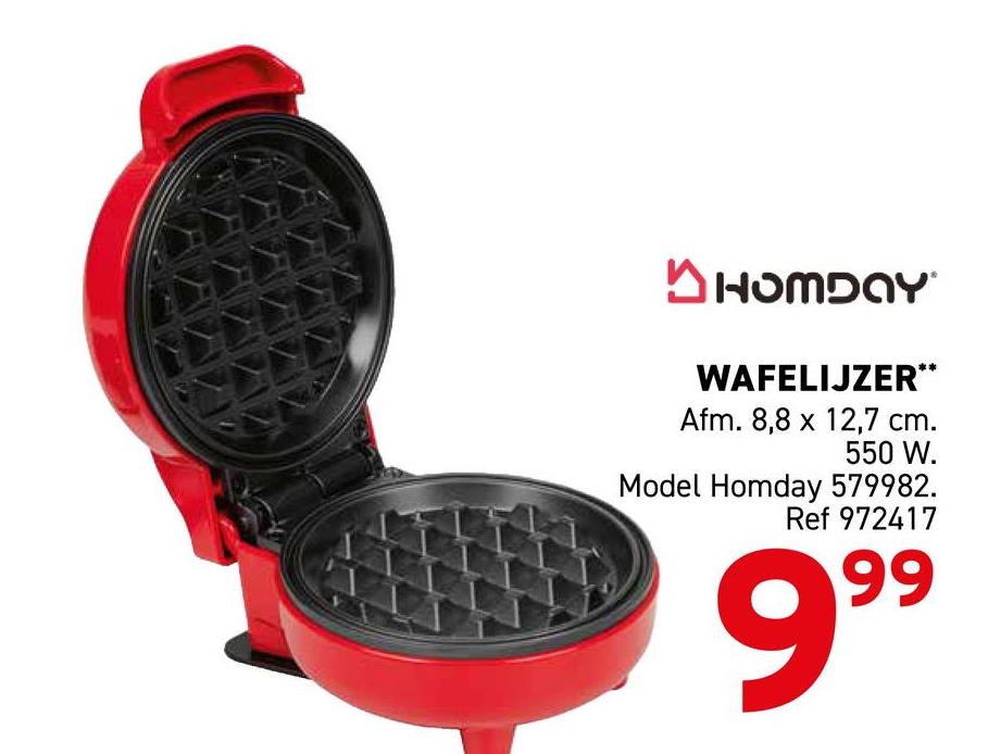 HOMDAY
WAFELIJZER**
Afm. 8,8 x 12,7 cm.
550 W.
Model Homday 579982.
Ref 972417
99
9⁹⁹