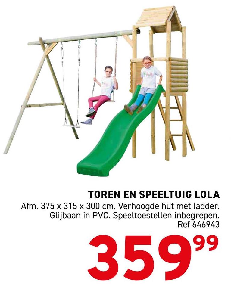 TOREN EN SPEELTUIG LOLA
Afm. 375 x 315 x 300 cm. Verhoogde hut met ladder.
Glijbaan in PVC. Speeltoestellen inbegrepen.
Ref 646943
35999