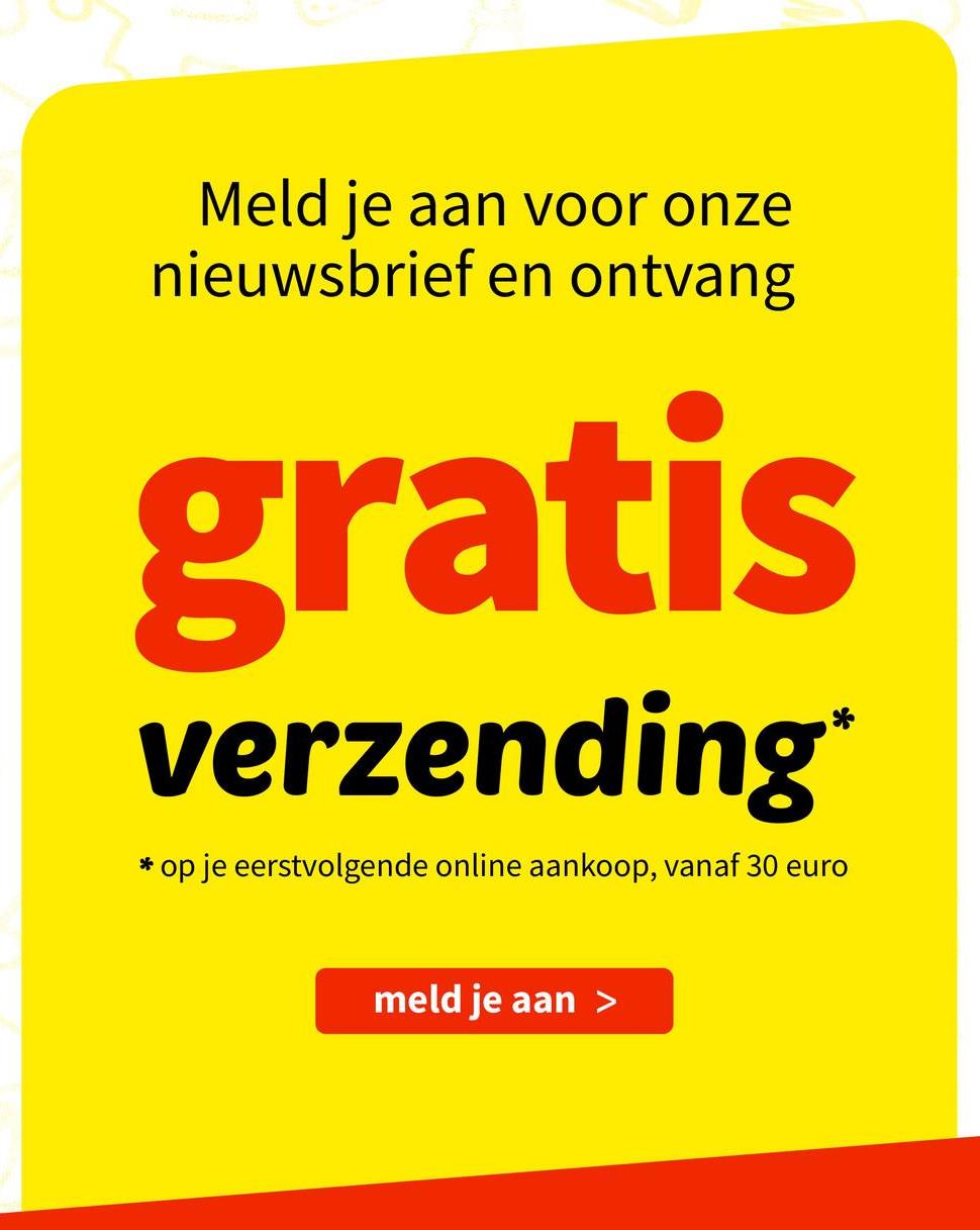 Meld je aan voor onze
nieuwsbrief en ontvang
gratis
verzending*
* op je eerstvolgende online aankoop, vanaf 30 euro
meld je aan >