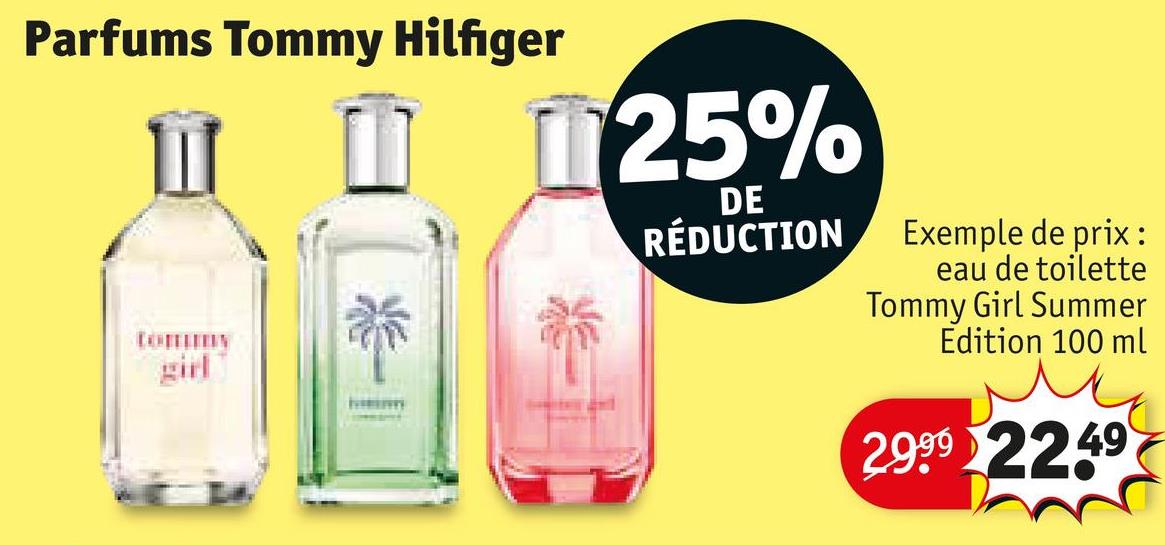 Parfums Tommy Hilfiger
girl
25%
DE
RÉDUCTION
Exemple de prix:
eau de toilette
Tommy Girl Summer
Edition 100 ml
2.999 2249