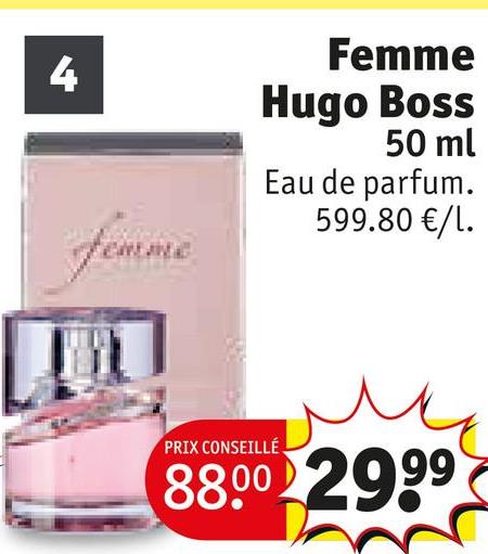 4
femme
Femme
Hugo Boss
50 ml
Eau de parfum.
599.80 €/l.
PRIX CONSEILLÉ
88.00 2999