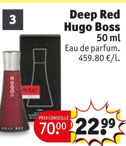 3
Deep Red
Hugo Boss
50 ml
Eau de parfum.
459.80 €/1.
E5001
HUDO
PRIX CONSEILLÉ
70.00 22.99