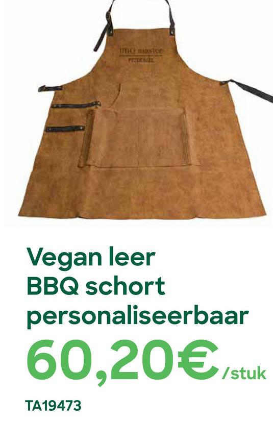 IMO mastce
PETER MISL
Vegan leer
BBQ schort
personaliseerbaar
60,20€/stuk
TA19473