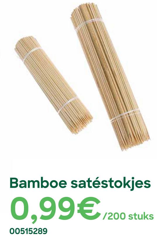 Bamboe satéstokjes
0,99€
/200 stuks
00515289