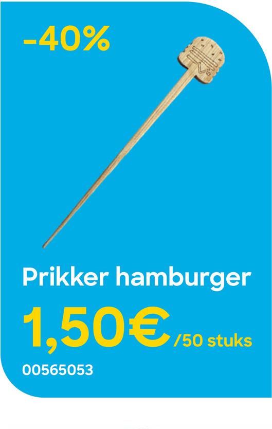 -40%
Prikker hamburger
1,50€/50 stuks
00565053