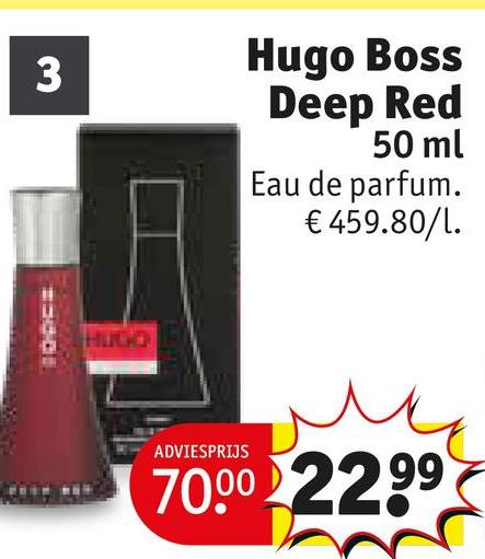 3
HUGO
Hugo Boss
Deep Red
50 ml
Eau de parfum.
€ 459.80/1.
ADVIESPRIJS
70.00 22.99