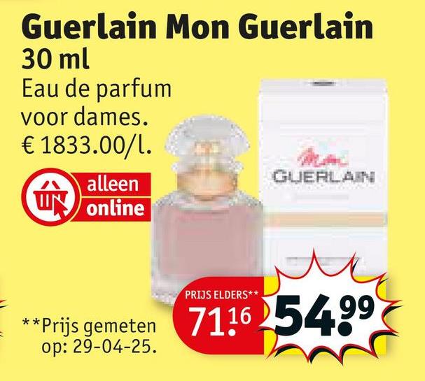 Guerlain Mon Guerlain
30 ml
Eau de parfum
voor dames.
€ 1833.00/1.
alleen
UN online
Nm
GUERLAIN
PRIJS ELDERS**
**Prijs gemeten 711654.99
op: 29-04-25.