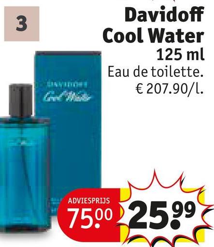3
Davidoff
Cool Water
125 ml
Eau de toilette.
€ 207.90/1.
ADVIESPRIJS
75.00 2599