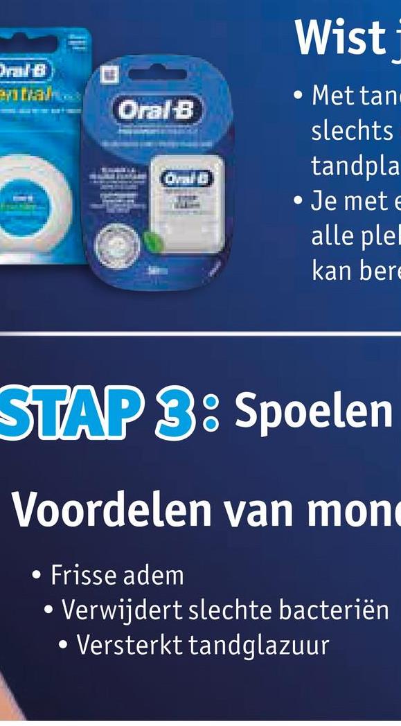 ential
Oral-B
Oval B
Wist
⚫ Met tan
slechts
tandpla
Je met €
alle plel
kan ber
STAP 3: Spoelen
Voordelen van mon
·
Frisse adem
Verwijdert slechte bacteriën
• Versterkt tandglazuur
.